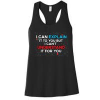 I Can Explain It To You But I Cant Understand It You Fun Women's Racerback Tank