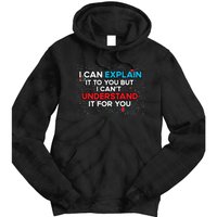 I Can Explain It To You But I Cant Understand It You Fun Tie Dye Hoodie