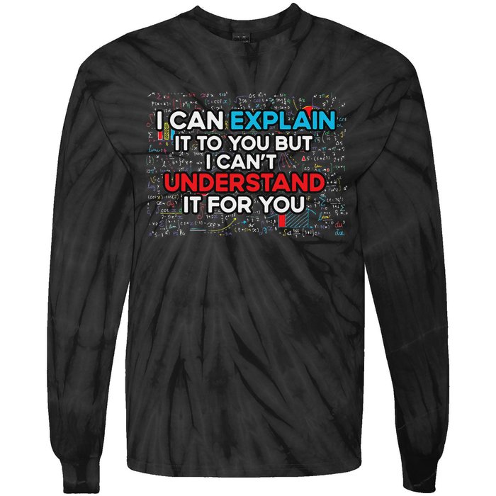 I Can Explain It To You But I Cant Understand It You Fun Tie-Dye Long Sleeve Shirt