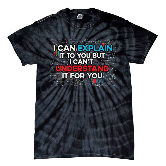 I Can Explain It To You But I Cant Understand It You Fun Tie-Dye T-Shirt