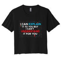 I Can Explain It To You But I Cant Understand It You Fun Women's Crop Top Tee