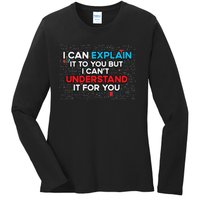 I Can Explain It To You But I Cant Understand It You Fun Ladies Long Sleeve Shirt