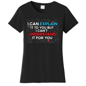 I Can Explain It To You But I Cant Understand It You Fun Women's T-Shirt