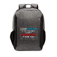 I Can Explain It To You But I Cant Understand It You Fun Vector Backpack
