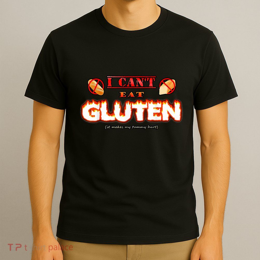 I Can't Eat Gluten It Makes My Tummy Hurt Apparel T-Shirt