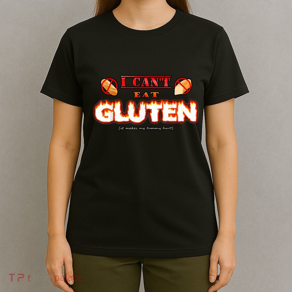 I Can't Eat Gluten It Makes My Tummy Hurt Apparel T-Shirt
