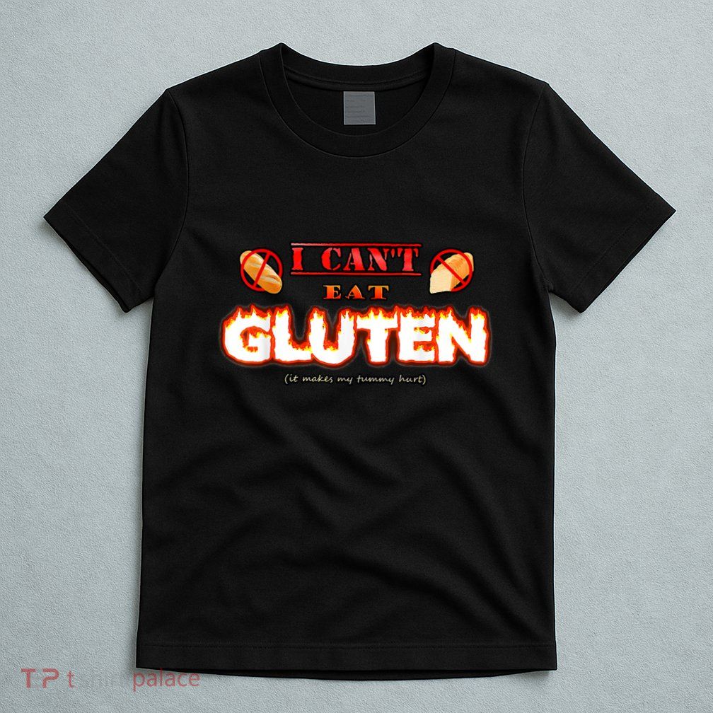 I Can't Eat Gluten It Makes My Tummy Hurt Apparel T-Shirt