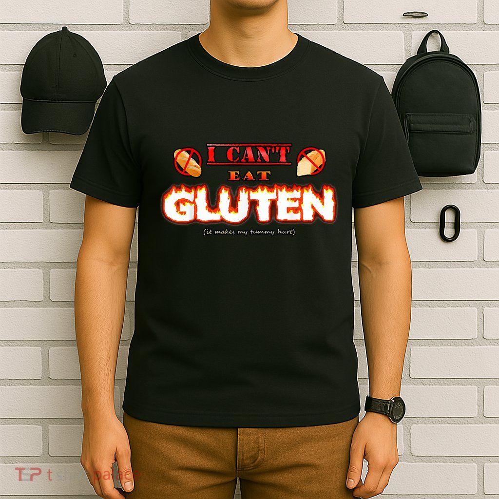 I Can't Eat Gluten It Makes My Tummy Hurt Apparel T-Shirt