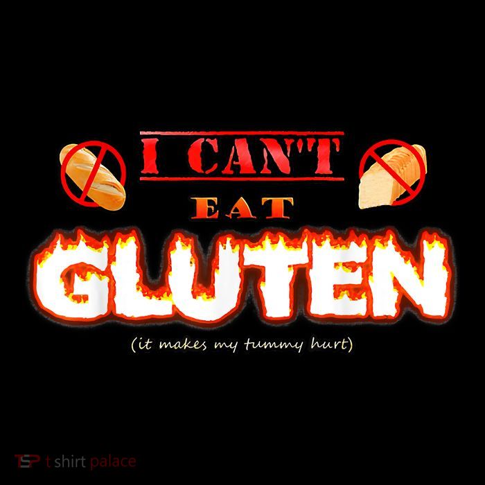 I Can't Eat Gluten It Makes My Tummy Hurt Apparel Tall T-Shirt