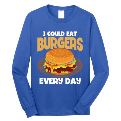 I Could Eat Burgers Every Day Hamburger Lover Burger Cool Gift Long Sleeve Shirt