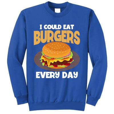 I Could Eat Burgers Every Day Hamburger Lover Burger Cool Gift Sweatshirt