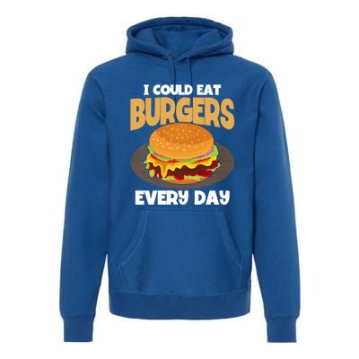 I Could Eat Burgers Every Day Hamburger Lover Burger Cool Gift Premium Hoodie