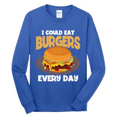 I Could Eat Burgers Every Day Hamburger Lover Burger Cool Gift Tall Long Sleeve T-Shirt