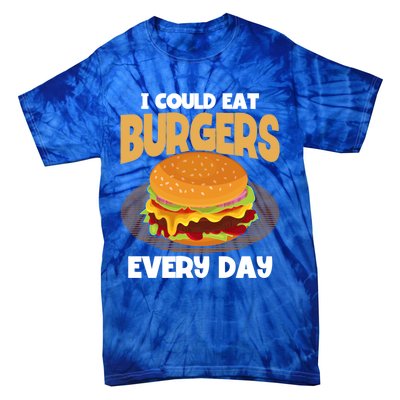 I Could Eat Burgers Every Day Hamburger Lover Burger Cool Gift Tie-Dye T-Shirt