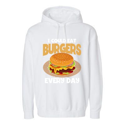 I Could Eat Burgers Every Day Hamburger Lover Burger Cool Gift Garment-Dyed Fleece Hoodie