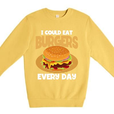 I Could Eat Burgers Every Day Hamburger Lover Burger Gift Premium Crewneck Sweatshirt