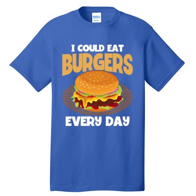 I Could Eat Burgers Every Day Hamburger Lover Burger Gift Tall T-Shirt