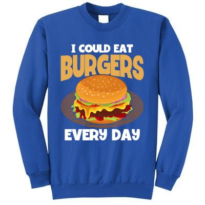 I Could Eat Burgers Every Day Hamburger Lover Burger Gift Tall Sweatshirt