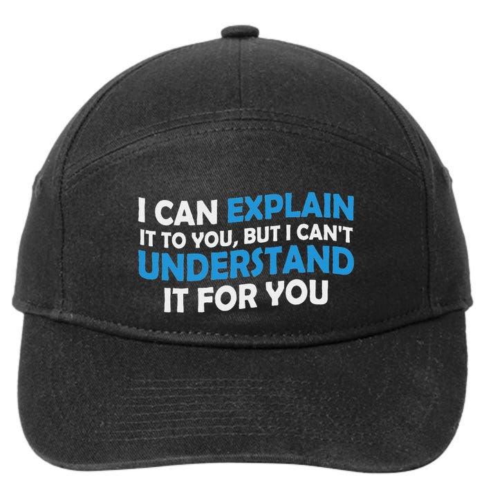 I Can Explain It To You But I Cant Understand Funny Quote 7-Panel Snapback Hat