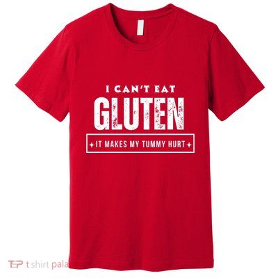 I Can't Eat Gluten It Makes My Tummy Hurt Gluten Intolerant Celiac Meme Premium T-Shirt