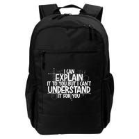 I Can Explain It To You But I Can't Understand It For You Daily Commute Backpack