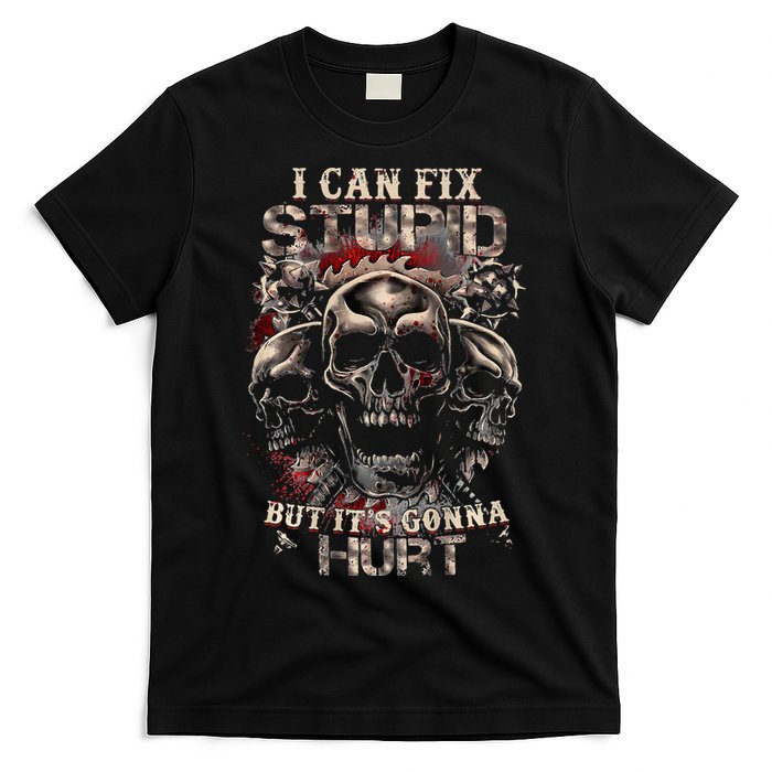 I Can Fix Stupid But Its Gonna Hurt Cool Skull T-Shirt