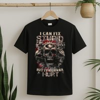 I Can Fix Stupid But Its Gonna Hurt Cool Skull T-Shirt
