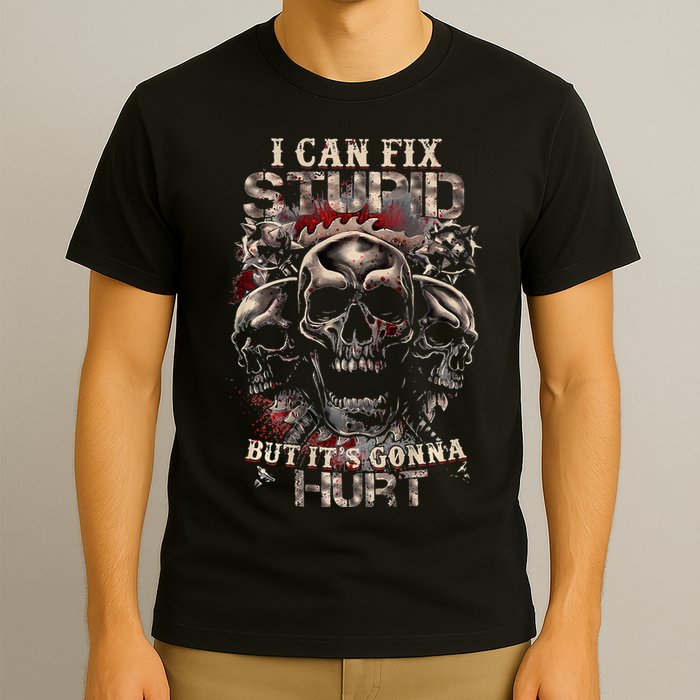 I Can Fix Stupid But Its Gonna Hurt Cool Skull T-Shirt