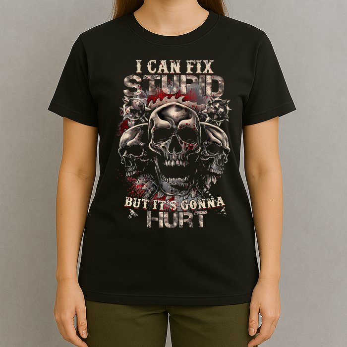 I Can Fix Stupid But Its Gonna Hurt Cool Skull T-Shirt