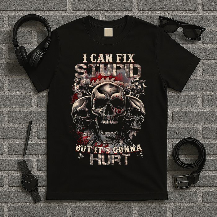 I Can Fix Stupid But Its Gonna Hurt Cool Skull T-Shirt