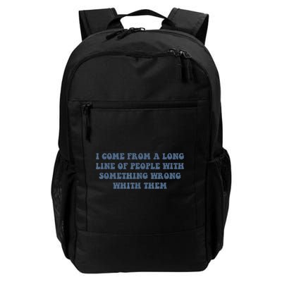 I Come From A Long Line Of People With Something Wrong With Them Daily Commute Backpack