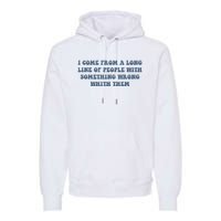 I Come From A Long Line Of People With Something Wrong With Them Premium Hoodie