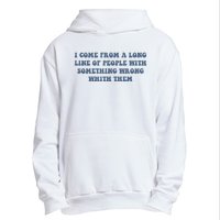 I Come From A Long Line Of People With Something Wrong With Them Urban Pullover Hoodie