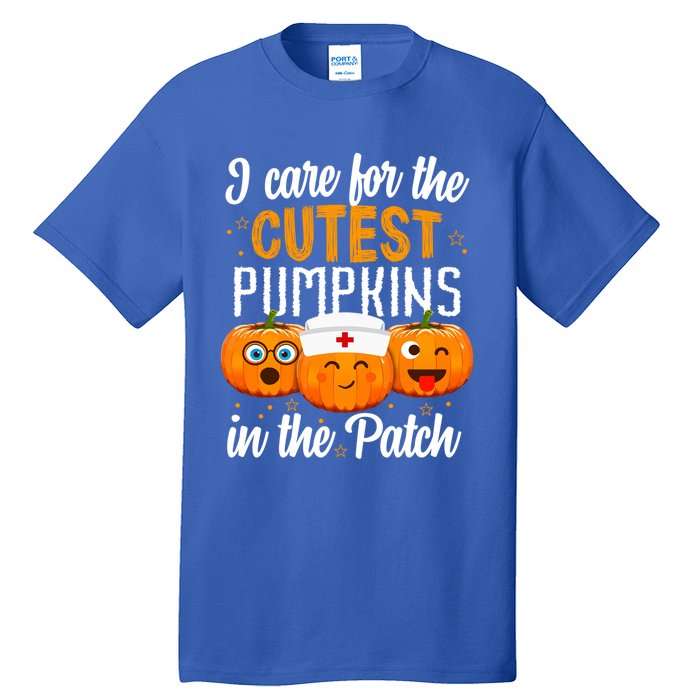 I Care For The Cutest Pumpkins In The Patch Nurse Halloween Meaningful Gift Tall T-Shirt