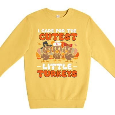 I Care For The Cutest Little Turkeys Thanksgiving Fall Nurse Premium Crewneck Sweatshirt