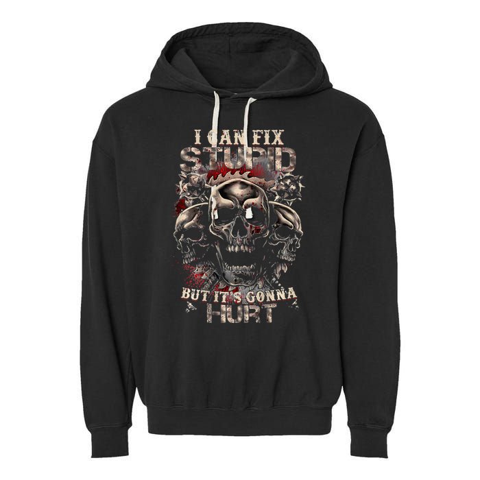 I Can Fix Stupid But Its Gonna Hurt Cool Skull Garment-Dyed Fleece Hoodie