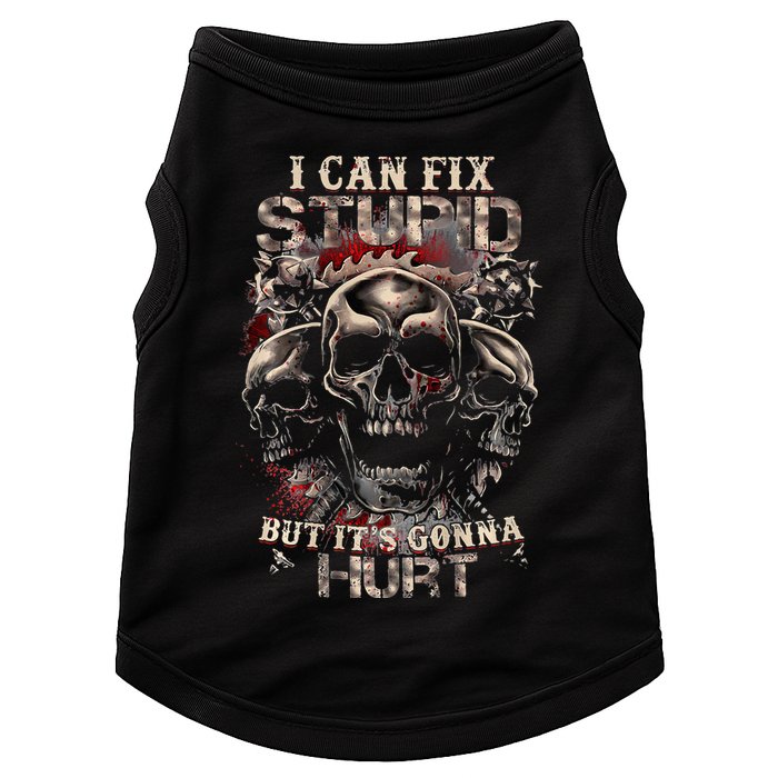 I Can Fix Stupid But Its Gonna Hurt Cool Skull Doggie Tank