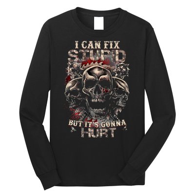 I Can Fix Stupid But Its Gonna Hurt Cool Skull Long Sleeve Shirt