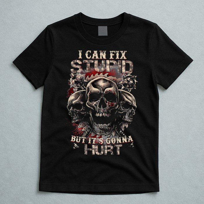 I Can Fix Stupid But Its Gonna Hurt Cool Skull T-Shirt
