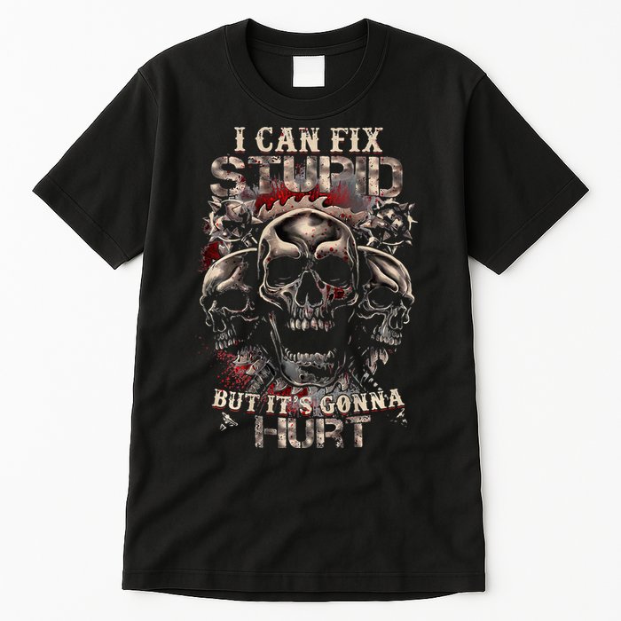 I Can Fix Stupid But Its Gonna Hurt Cool Skull Tall T-Shirt