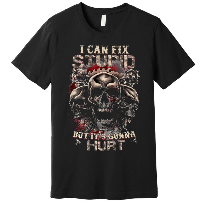 I Can Fix Stupid But Its Gonna Hurt Cool Skull Premium T-Shirt