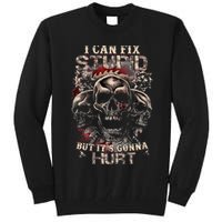 I Can Fix Stupid But Its Gonna Hurt Cool Skull Tall Sweatshirt