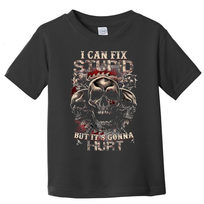 I Can Fix Stupid But Its Gonna Hurt Cool Skull Toddler T-Shirt
