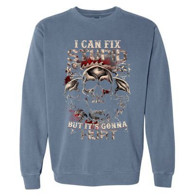 I Can Fix Stupid But Its Gonna Hurt Cool Skull Garment-Dyed Sweatshirt