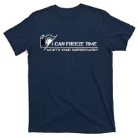 I Can Freeze Time What's Your Superpower T-Shirt