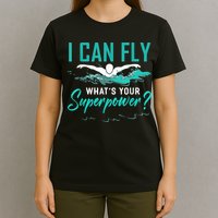 I Can Fly Whats Your Superpower Swimmer Tee Swimming T-Shirt