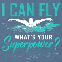 I Can Fly Whats Your Superpower Swimmer Tee Swimming Garment-Dyed Sweatshirt