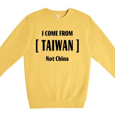 I Come From Tailwan Not China Cool Gift Premium Crewneck Sweatshirt