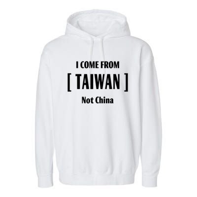 I Come From Tailwan Not China Cool Gift Garment-Dyed Fleece Hoodie