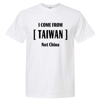 I Come From Tailwan Not China Cool Gift Garment-Dyed Heavyweight T-Shirt